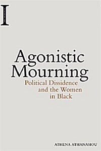 Agonistic Mourning : Political Dissidence and the Women in Black (Paperback)