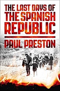 The Last Days of the Spanish Republic (Paperback)