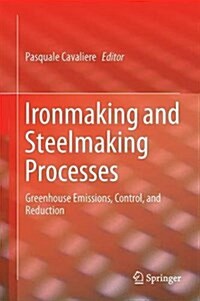 Ironmaking and Steelmaking Processes: Greenhouse Emissions, Control, and Reduction (Hardcover, 2016)