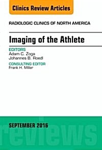 Imaging of the Athlete, an Issue of Radiologic Clinics of North America: Volume 54-5 (Hardcover)