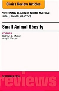 Small Animal Obesity, an Issue of Veterinary Clinics of North America: Small Animal Practice: Volume 46-5 (Hardcover)