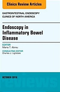 Endoscopy in Inflammatory Bowel Disease, an Issue of Gastrointestinal Endoscopy Clinics of North America: Volume 26-4 (Hardcover)