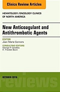 Direct Oral Anticoagulants in Clinical Practice: An Issue of Hematology/Oncology Clinics of North America: Volume 30-5 (Hardcover)
