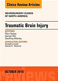 Traumatic Brain Injury, an Issue of Neurosurgery Clinics of North America: Volume 27-4 (Hardcover)