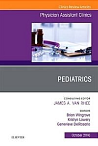 Pediatrics, an Issue of Physician Assistant Clinics: Volume 1-4 (Paperback)