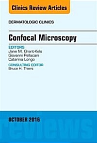 Confocal Microscopy, an Issue of Dermatologic Clinics: Volume 34-4 (Hardcover)