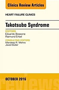 Takotsubo Syndrome, an Issue of Heart Failure Clinics: Volume 12-4 (Hardcover)