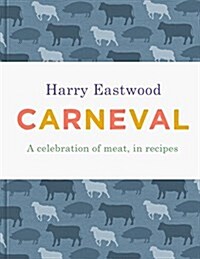 Carneval : A Celebration of Meat Cookery in 100 Stunning Recipes (Hardcover)