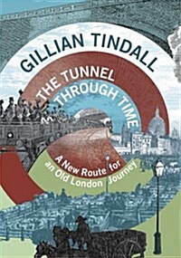 The Tunnel Through Time : A New Route for an Old London Journey (Hardcover)