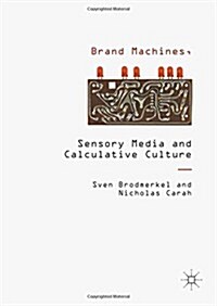 Brand Machines, Sensory Media and Calculative Culture (Hardcover, 1st ed. 2016)