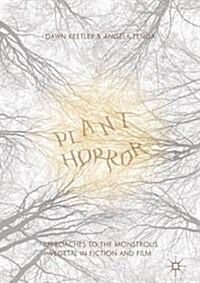Plant Horror : Approaches to the Monstrous Vegetal in Fiction and Film (Hardcover)