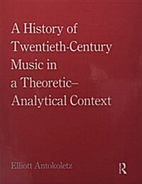 A History of Twentieth-Century Music in a Theoretic-Analytical Context (Paperback)