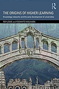 The Origins of Higher Learning : Knowledge Networks and the Early Development of Universities (Paperback)