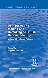 Routledge Revivals: Patriotism: The Making and Unmaking of British National Identity (1989) : Volume III: National Fictions (Hardcover)