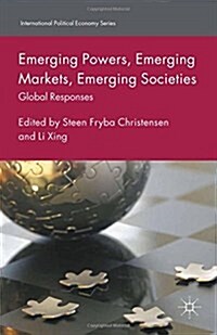 Emerging Powers, Emerging Markets, Emerging Societies : Global Responses (Paperback)