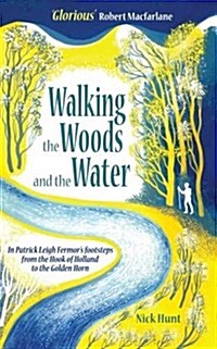 Walking the Woods and the Water : In Patrick Leigh Fermors Footsteps from the Hook of Holland to the Golden Horn (Paperback)