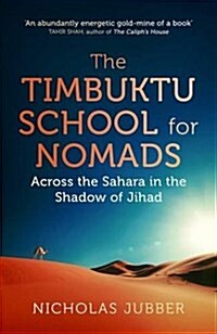 The Timbuktu School for Nomads : Across the Sahara in the Shadow of Jihad (Hardcover)