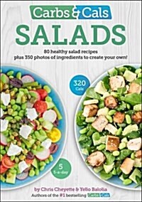 Carbs & Cals Salads : 80 Healthy Salad Recipes & 350 Photos of Ingredients to Create Your Own! (Paperback)