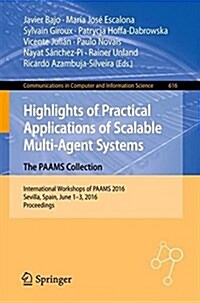 Highlights of Practical Applications of Scalable Multi-Agent Systems. the Paams Collection: International Workshops of Paams 2016, Sevilla, Spain, Jun (Paperback, 2016)