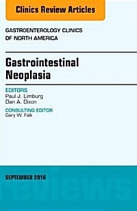 Gastrointestinal Neoplasia, an Issue of Gastroenterology Clinics of North America: Volume 45-3 (Hardcover)