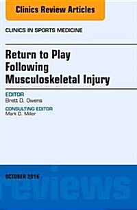 Return to Play Following Musculoskeletal Injury, an Issue of Clinics in Sports Medicine: Volume 35-4 (Hardcover)
