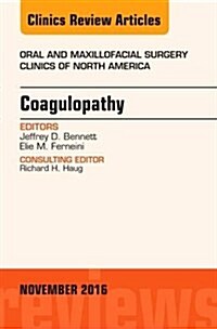 Coagulopathy, an Issue of Oral and Maxillofacial Surgery Clinics of North America: Volume 28-4 (Hardcover)