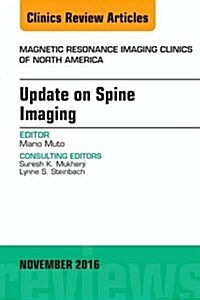 Update on Spine Imaging, an Issue of Magnetic Resonance Imaging Clinics of North America: Volume 24-3 (Hardcover)