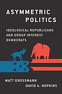 Asymmetric Politics: Ideological Republicans and Group Interest Democrats (Paperback)