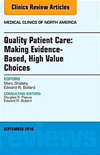 Quality Patient Care: Making Evidence-Based, High Value Choices, an Issue of Medical Clinics of North America: Volume 100-5 (Hardcover)