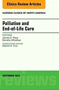 Palliative and End-Of-Life Care, an Issue of Nursing Clinics of North America: Volume 51-3 (Hardcover)