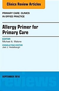 Allergy Primer for Primary Care, an Issue of Primary Care: Clinics in Office Practice: Volume 43-3 (Hardcover)