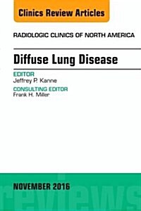 Diffuse Lung Disease, an Issue of Radiologic Clinics of North America: Volume 54-6 (Hardcover)
