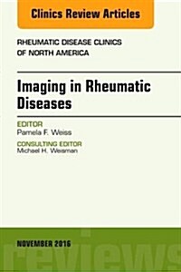 Imaging in Rheumatic Diseases, an Issue of Rheumatic Disease Clinics of North America: Volume 42-4 (Hardcover)