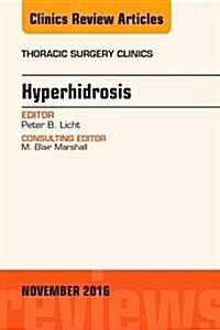 Hyperhidrosis, an Issue of Thoracic Surgery Clinics of North America: Volume 26-4 (Hardcover)