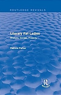 Routledge Revivals: Literary Fat Ladies (1987) : Rhetoric, Gender, Property (Hardcover)