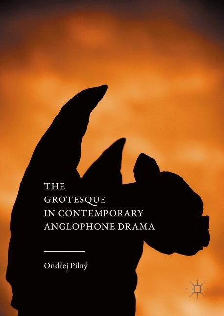 The Grotesque in Contemporary Anglophone Drama (Paperback, 1st ed. 2016)