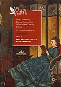 Media and Print Culture Consumption in Nineteenth-Century Britain : The Victorian Reading Experience (Hardcover, 1st ed. 2016)