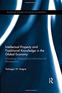 Intellectual Property and Traditional Knowledge in the Global Economy : Translating Geographical Indications for Development (Paperback)