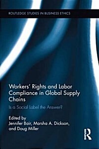 Workers Rights and Labor Compliance in Global Supply Chains : Is a Social Label the Answer? (Paperback)
