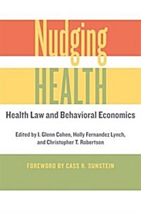 Nudging Health: Health Law and Behavioral Economics (Paperback)