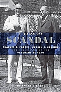 A Time of Scandal: Charles R. Forbes, Warren G. Harding, and the Making of the Veterans Bureau (Hardcover)