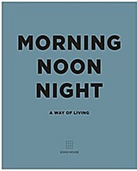 Morning, Noon, Night : A Way of Living (Hardcover)
