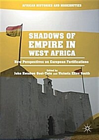 Shadows of Empire in West Africa: New Perspectives on European Fortifications (Hardcover, 2018)