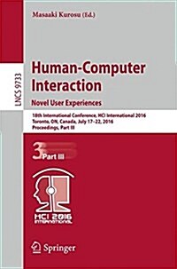 Human-Computer Interaction. Novel User Experiences: 18th International Conference, Hci International 2016, Toronto, On, Canada, July 17-22, 2016. Proc (Paperback, 2016)