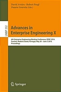 Advances in Enterprise Engineering X: 6th Enterprise Engineering Working Conference, Eewc 2016, Funchal, Madeira Island, Portugal, May 30-June 3 2016, (Paperback, 2016)
