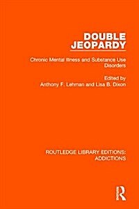 Double Jeopardy : Chronic Mental Illness and Substance Use Disorders (Hardcover)