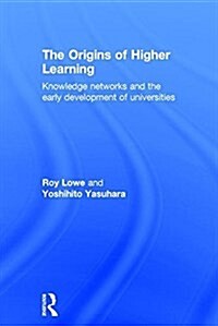 The Origins of Higher Learning : Knowledge Networks and the Early Development of Universities (Hardcover)