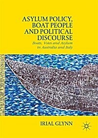 Asylum Policy, Boat People and Political Discourse : Boats, Votes and Asylum in Australia and Italy (Paperback, 1st ed. 2016)