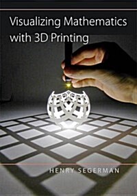 Visualizing Mathematics with 3D Printing (Hardcover)