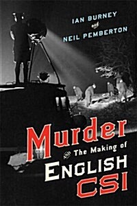 Murder and the Making of English CSI (Hardcover)
